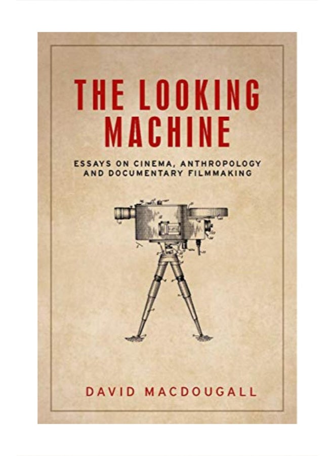 The Looking Machine: Essays On Cinema, Anthropology And Documentary Filmmaking Hardcover English by David Macdougall - 43525 