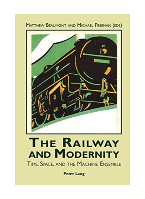 The Railway And Modernity: Time, Space, And The Machine Ensemble paperback english - 39422
