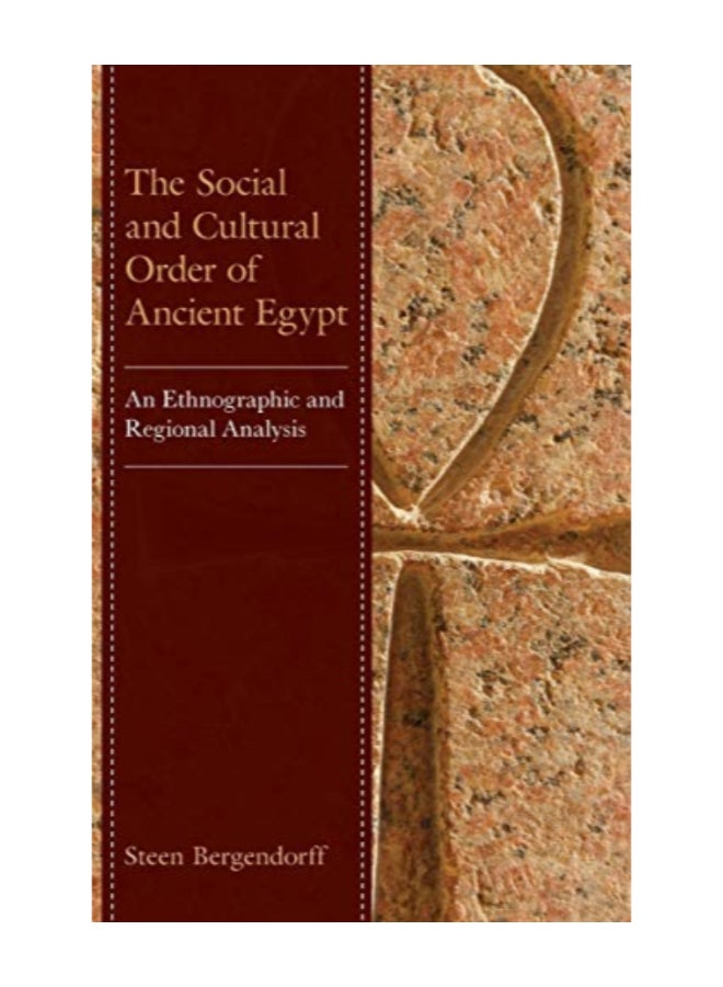 The Social And Cultural Order Of Ancient Egypt: An Ethnographic And Regional Analysis hardcover english