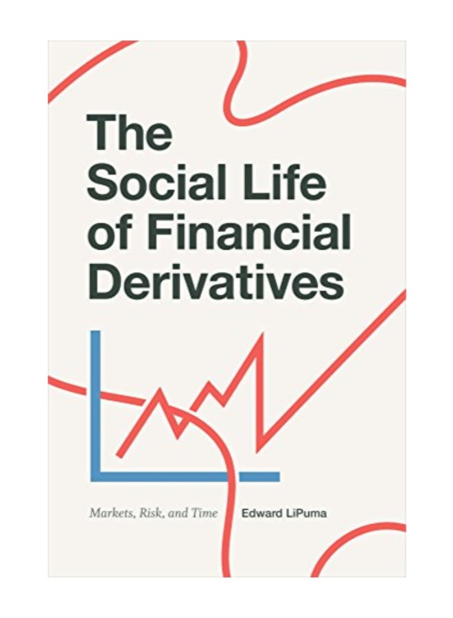 The Social Life Of Financial Derivatives: Markets, Risk, And Time paperback english 