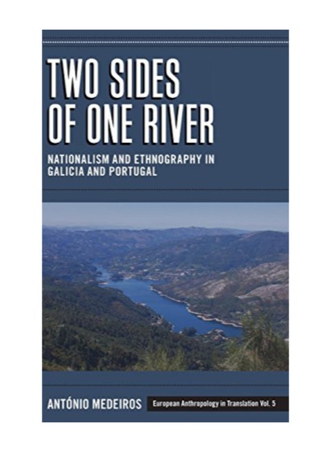 Two Sides Of One River: Nationalism And Ethnography In Galicia And Portugal hardcover english