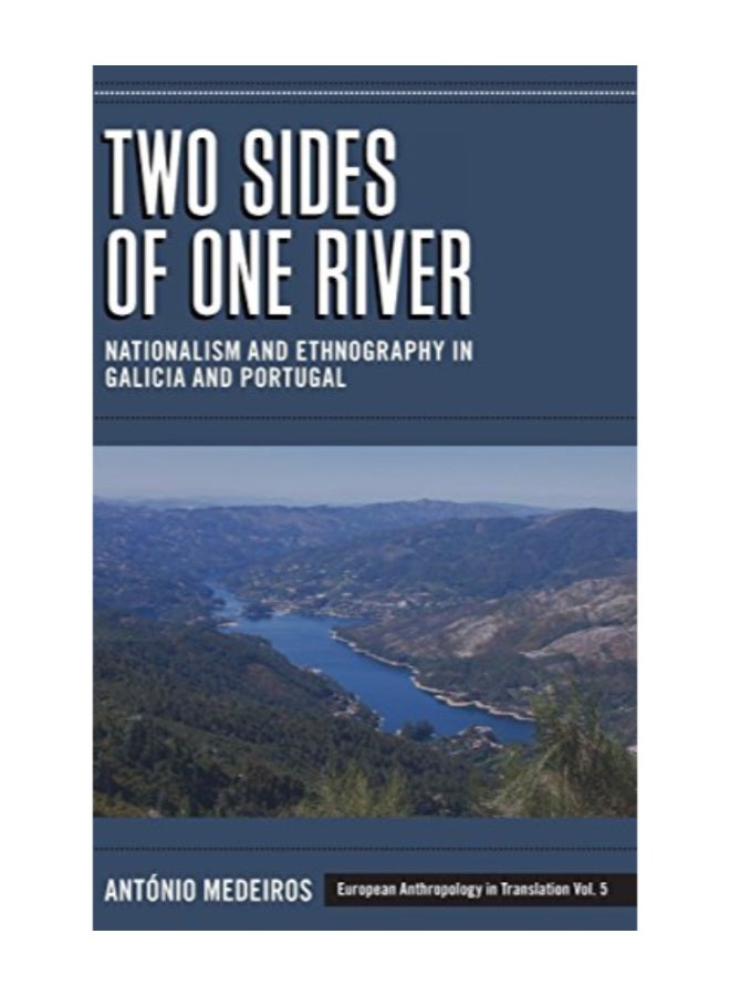 Two Sides Of One River: Nationalism And Ethnography In Galicia And Portugal hardcover english