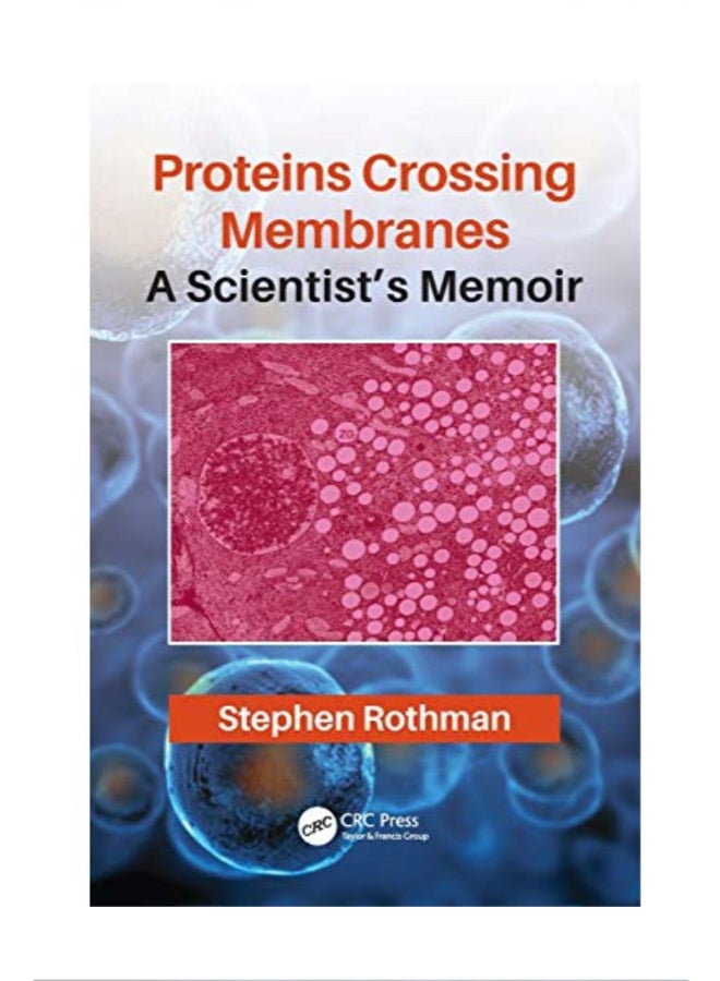 Proteins Crossing Membranes A Scientist's Memoir paperback english - 43489