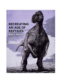 Recreating An Age Of Reptiles Paperback English by Mark P. Witton - 42898 