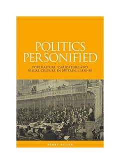 Politics Personified: Portraiture, Caricature And Visual Culture In Britain, C.1830-80 hardcover english - 01-Mar-15 