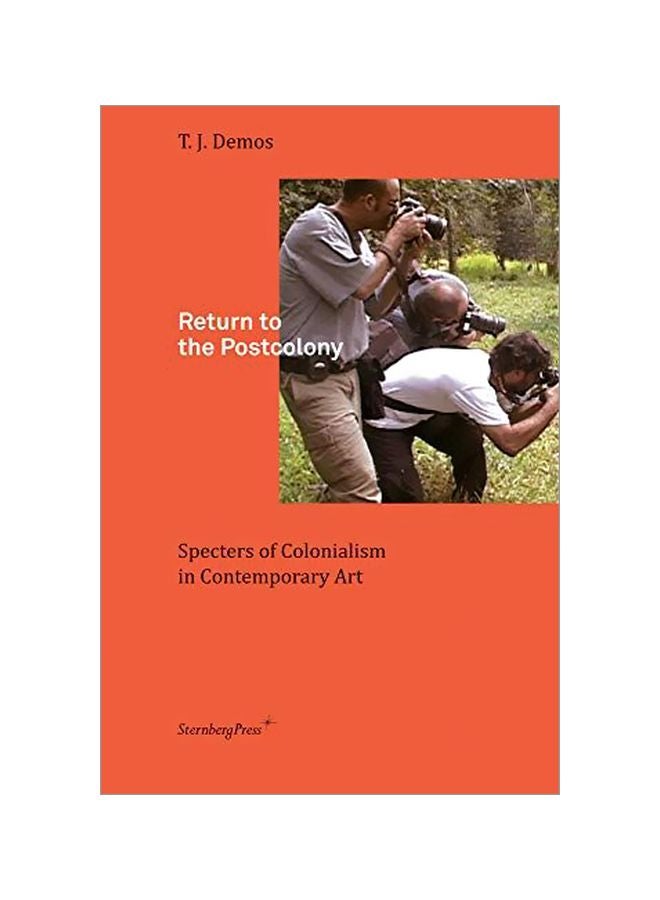 Return To The Postcolony: Specters Of Colonialism In Contemporary Art Paperback English by T. J. Demos - 41369 