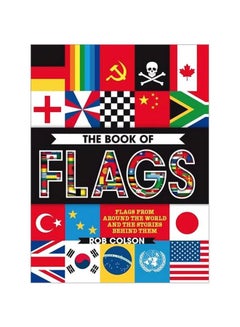 The Book Of Flags: Flags From Around The World And The Stories Behind Them Paperback English by Rob Colson - 43060