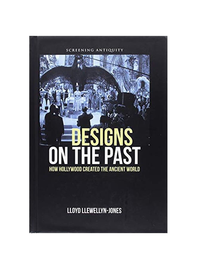 Designs On The Past: How Hollywood Created The Ancient World hardcover english - 01 Oct 2018