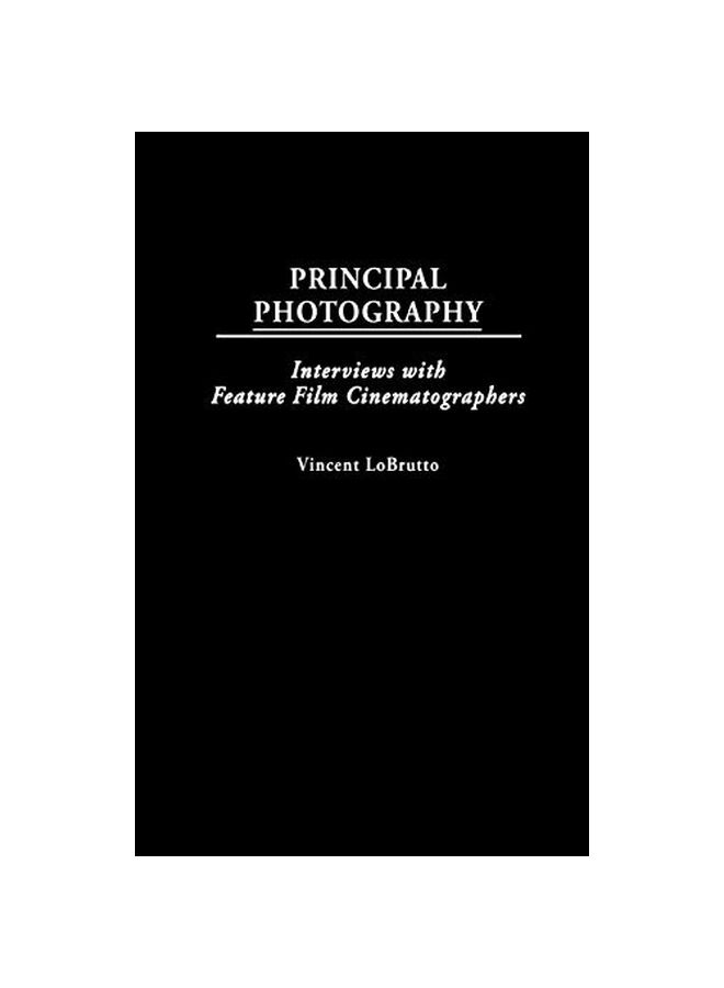Principal Photography: Interviews With Feature Film Cinematographers hardcover english - 05 Sep 2000