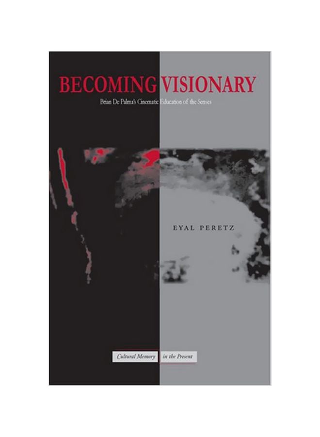 Becoming Visionary: Brian De Palma's Cinematic Education Of The Senses Hardcover English by Eyal Peretz - 39380