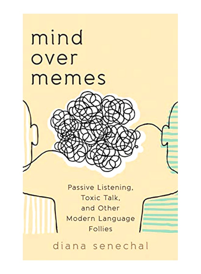 Mind Over Memes : Passive Listening, Toxic Talk, And Other Modern Language Follies hardcover english - 15-Oct-18 