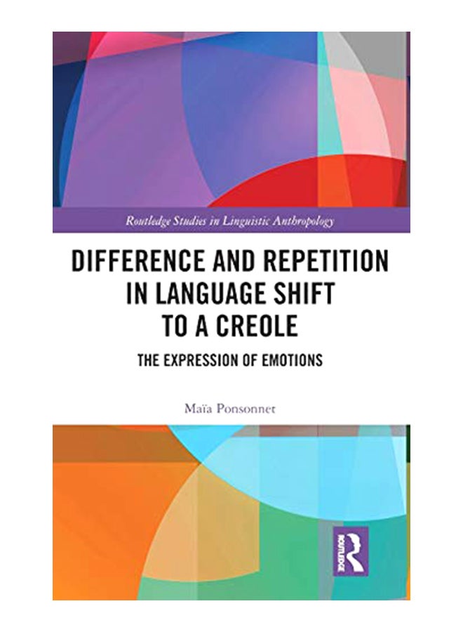 Difference and Repetition in Language Shift to a Creole: The Expression of Emotions hardcover english 