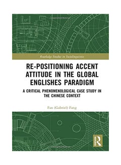Re-Positioning Accent Attitude In The Global Englishes Paradigm: A Critical Phenomenological Case Study In The Chinese Context Hardcover English by Fan (Gabriel) Fang - 11-Dec-19 