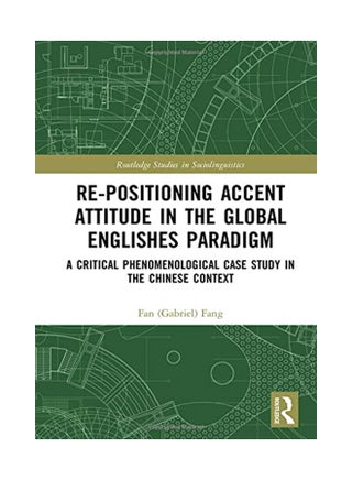 Re-Positioning Accent Attitude In The Global Englishes Paradigm: A Critical Phenomenological Case Study In The Chinese Context Hardcover English by Fan (Gabriel) Fang - 11-Dec-19 - v1583997287/N35566607A_1