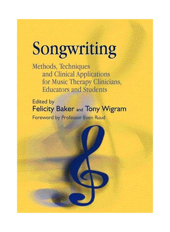 Songwriting: Methods, Techniques And Clinical Applications For Music Therapy Clinicians, Educators And Students Paperback English by Felicity Baker - 38477