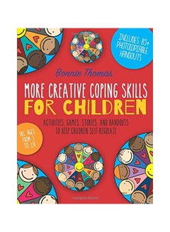 More Creative Coping Skills for Children: Activities, Games, Stories, and Handouts to Help Children Self-Regulate Paperback English by Bonnie Thomas - 42600 