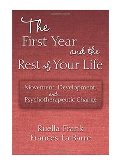 The First Year and the Rest of Your Life: Movement, Development, and Psychotherapeutic Change Paperback English by Ruella Frank - 25-Oct-10 
