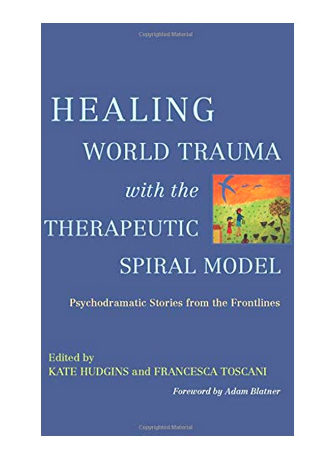 Healing World Trauma With The Therapeutic Spiral Model: Psychodramatic Stories From The Frontlines paperback english 