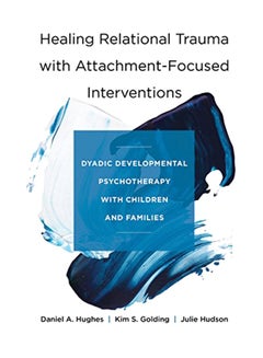 Healing Relational Trauma with Attachment-Focused Interventions: Dyadic Developmental Psychotherapy with Children and Families hardcover english - 8-Jan-19 