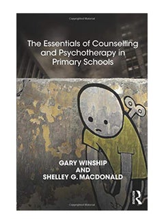The Essentials of Counselling and Psychotherapy in Primary Schools: On Being a Specialist Mental Health Lead in Schools Paperback English by Gary Winship - 23-Mar-18 