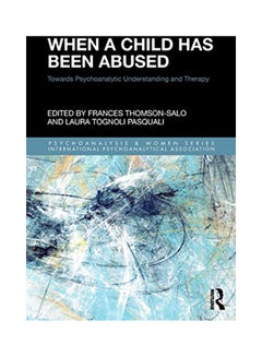 When a Child Has Been Abused: Towards Psychoanalytic Understanding and Therapy paperback english - 3-Oct-18 
