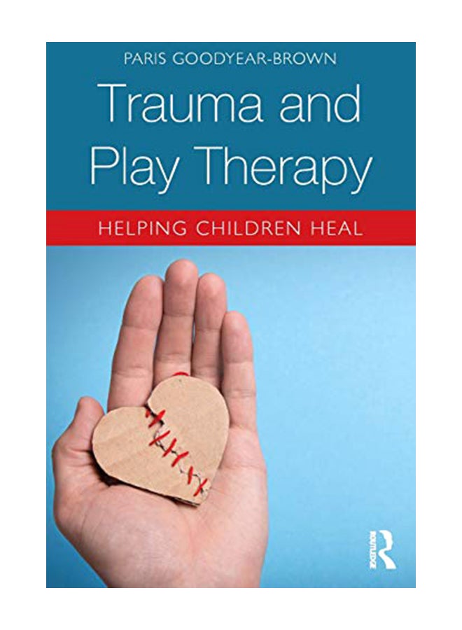 Trauma And Play Therapy: Helping Children Heal Paperback English by Paris Goodyear-Brown - 20-Feb-19 