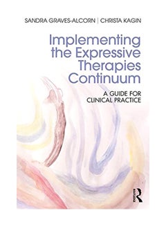 Implementing The Expressive Therapies Continuum: A Guide For Clinical Practice paperback english - 27-Mar-17 