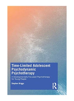 Time-Limited Adolescent Psychodynamic Psychotherapy: A Developmentally Focussed Psychotherapy For Young People paperback english - 24-May-19 