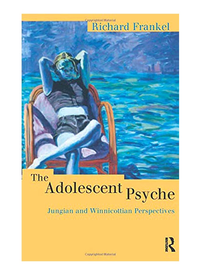 The Adolescent Psyche: Jungian And Winnicottian Perspectives paperback english 