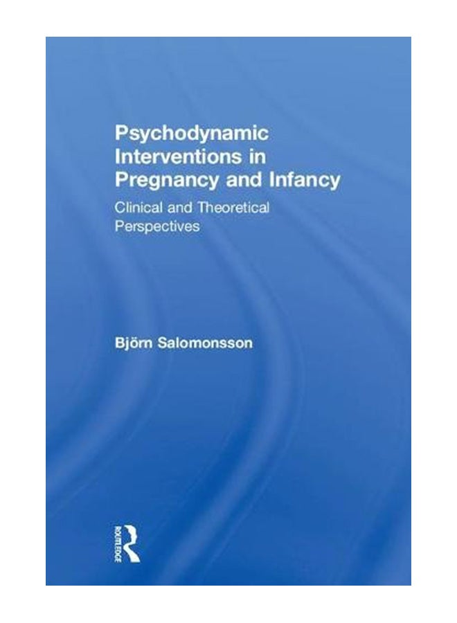 Psychodynamic Interventions In Pregnancy And Infancy: Clinical And Theoretical Perspectives hardcover english - 10-Apr-18 