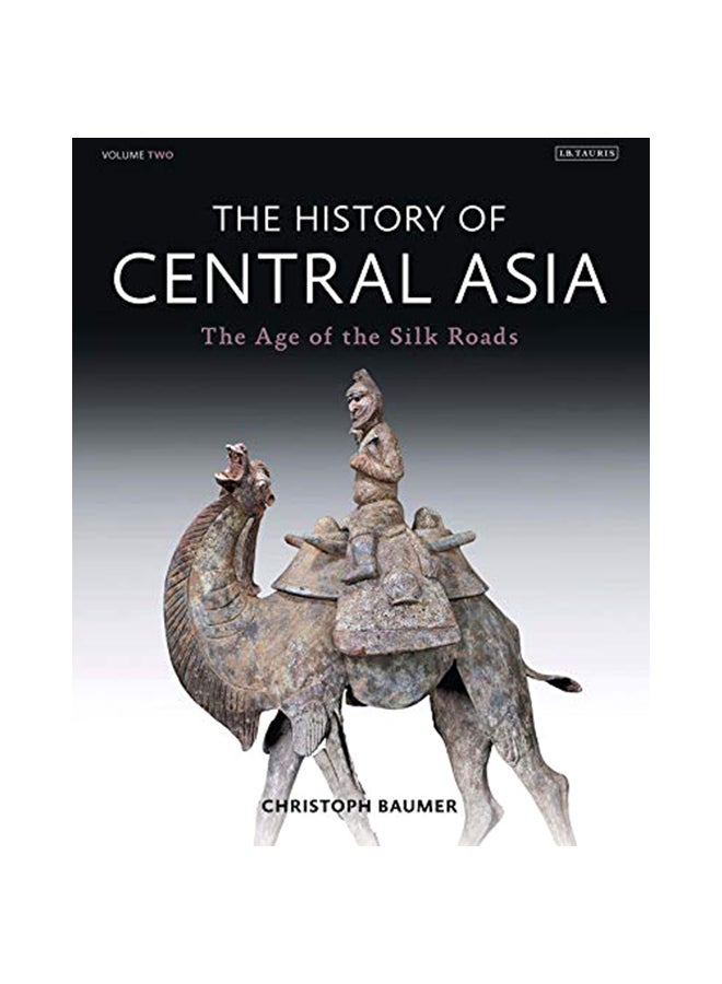 The History Of Central Asia: The Age Of The Silk Roads Hardcover English by Christoph Baumer - 41969 