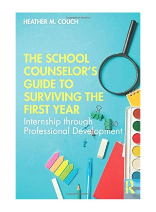 The School Counselor's Guide To Surviving The First Year: Internship Through Professional Development Paperback English by Heather M. Couch - 11-Dec-19 - v1583997378/N35566983A_1