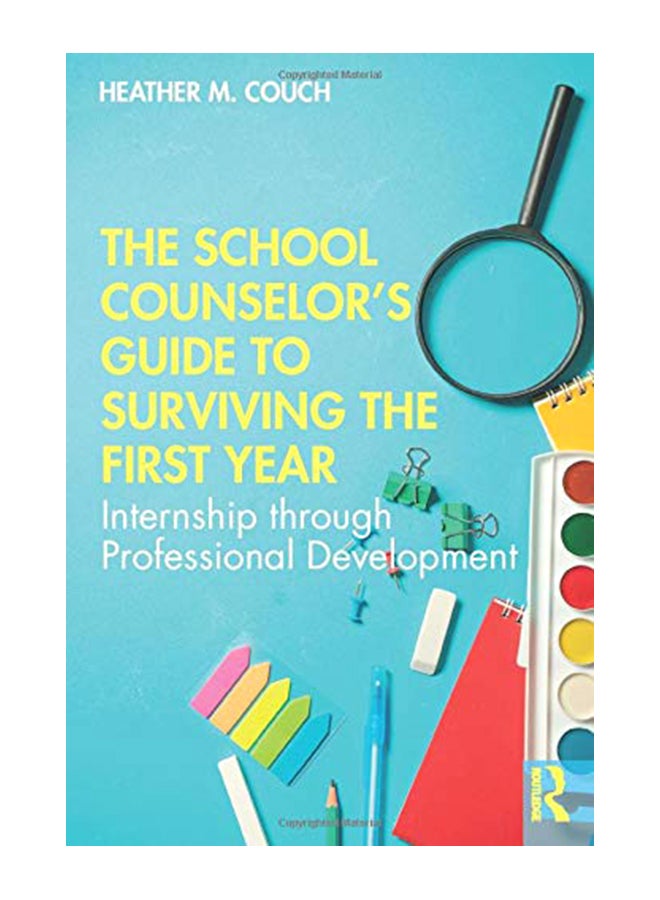 The School Counselor's Guide To Surviving The First Year: Internship Through Professional Development Paperback English by Heather M. Couch - 11-Dec-19 