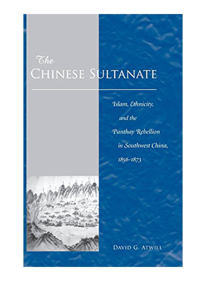 The Chinese Sultanate: Islam, Ethnicity, And The Panthay Rebellion In South-West China, 1856-1873 hardcover english - 30-Nov-05