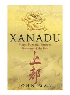 Xanadu: Marco Polo And Europe's Discovery Of The East Paperback English by John Man - 1-Nov-10 - v1583997388/N35567933A_1