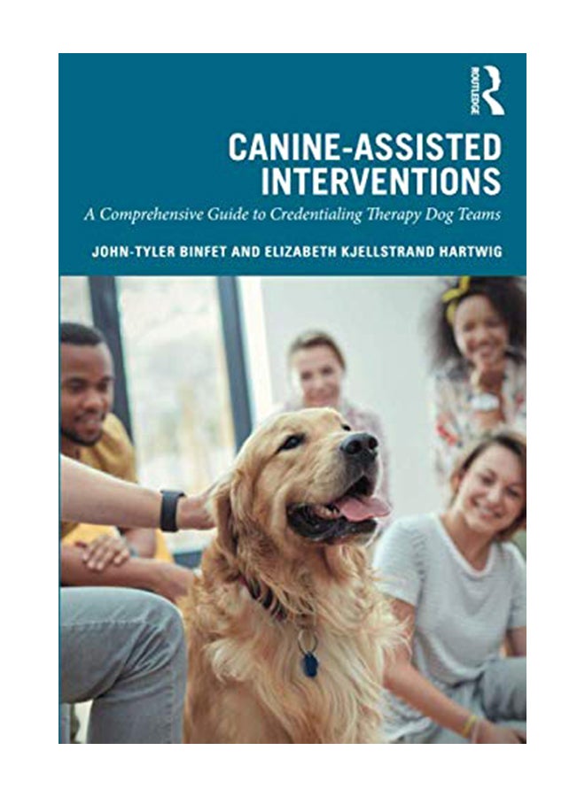 Canine-Assisted Interventions: A Comprehensive Guide To Credentialing Therapy Dog Teams Paperback English by John-Tyler Binfet - 23-Sep-19 