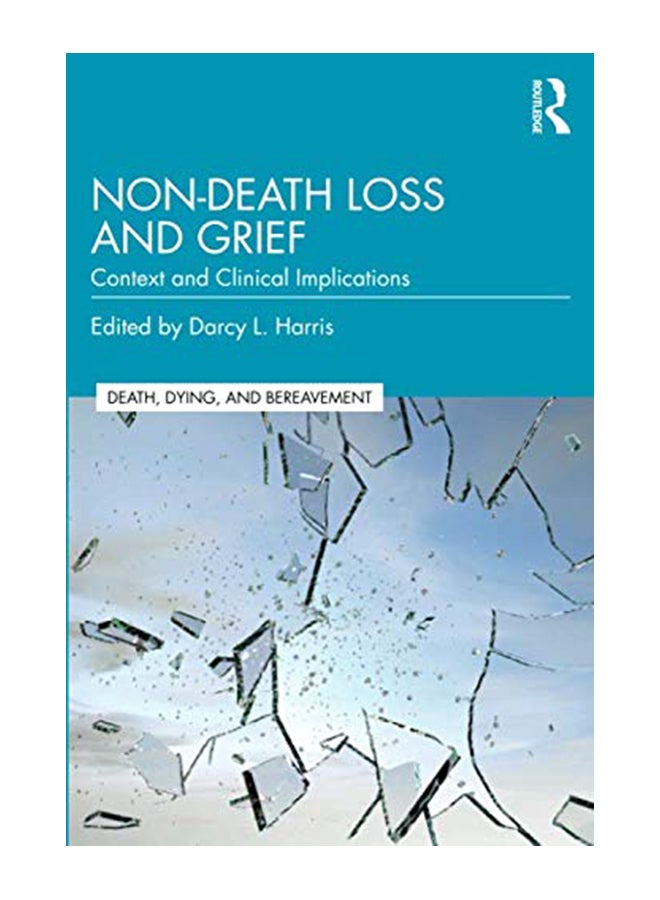 Non-Death Loss And Grief: Context And Clinical Implications Paperback English by Darcy L. Harris - 43754 