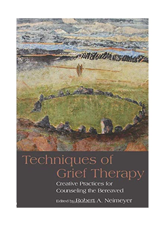 Techniques Of Grief Therapy: Creative Practices For Counseling The Bereaved paperback english - 2012 
