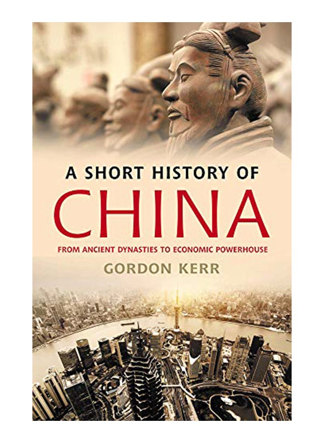 A Short History Of China: From Ancient Dynasties To Economic Powerhouse Paperback English by Gordon Kerr - 41518 
