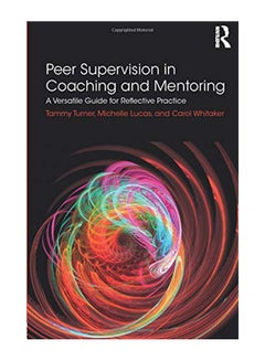 Peer Supervision in Coaching and Mentoring: A Versatile Guide for Reflective Practice paperback english - 5-Mar-18 