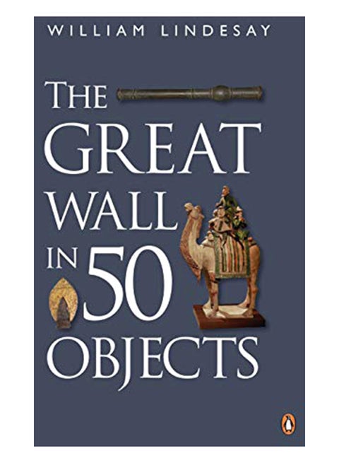 The Great Wall In 50 Objects Paperback English by William Lindesay - 42324