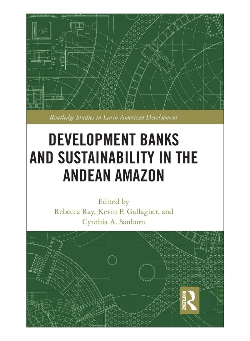 Development Banks And Sustainability In The Andean Amazon Hardcover English by Rebecca Ray - 17-Oct-19 