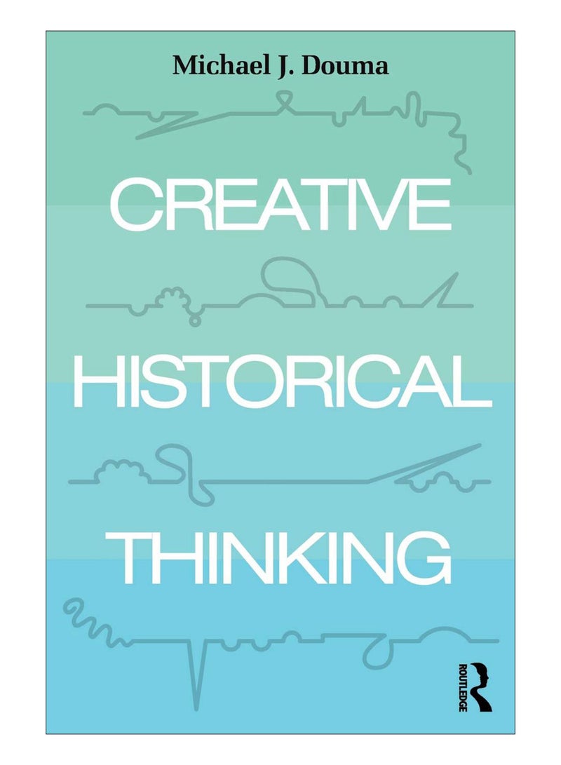 Creative Historical Thinking Paperback English by Michael Douma - 07-Aug-18