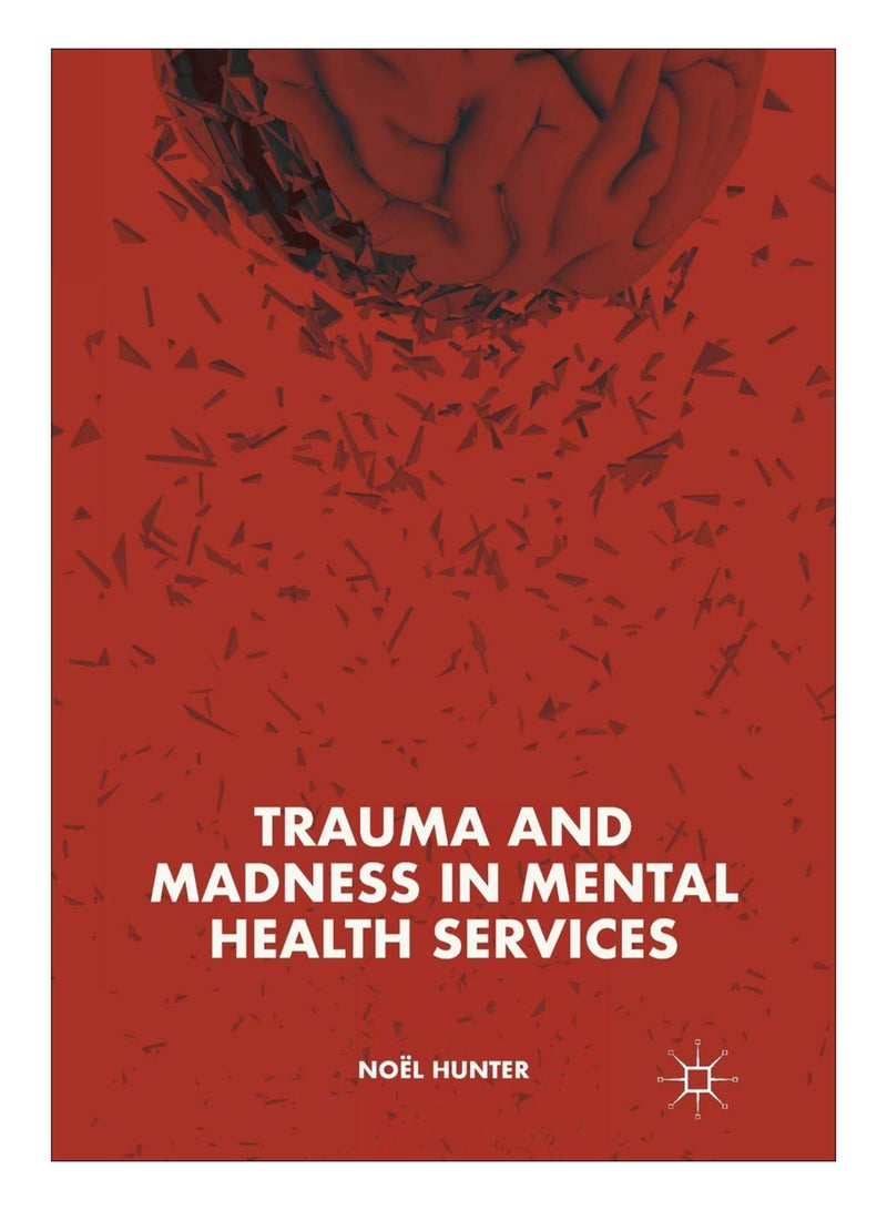 Trauma And Madness In Mental Health Services Paperback English by Noel Hunter - 02-Jul-18