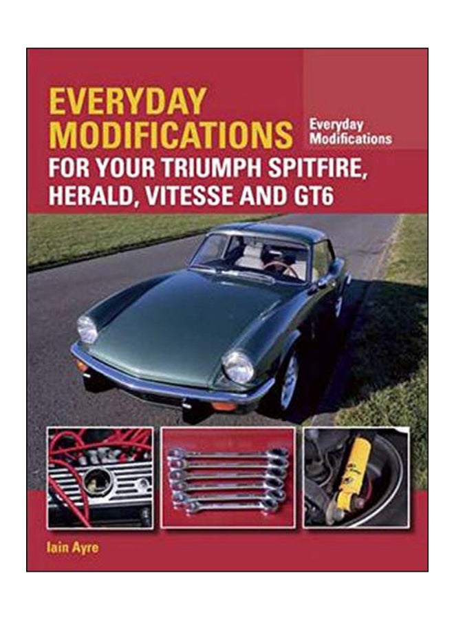 Everyday Modifications For Your Triumph Spitfire, Herald, Vitesse And Gt6 Paperback English by Iain Ayre - 42600