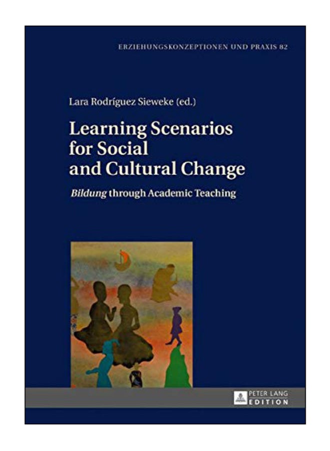 Learning Scenarios For Social And Cultural Change: Bildung Through Academic Teaching Hardcover English by Lara Rodriguez Sieweke - 12-Mar-18 