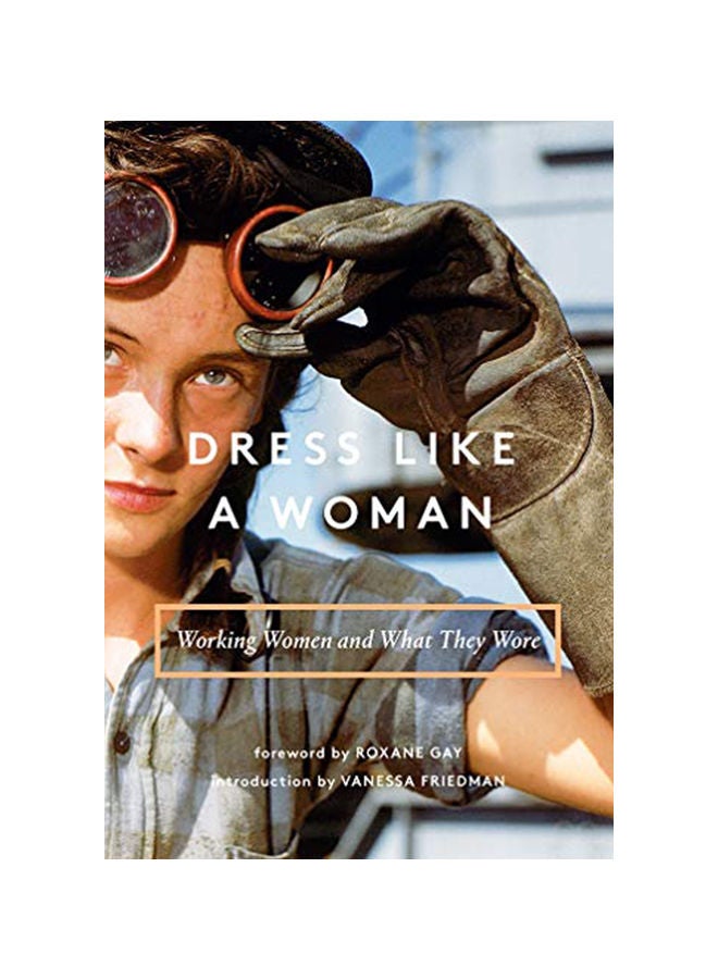 Dress Like A Woman: Working Women And What They Wore hardcover english 