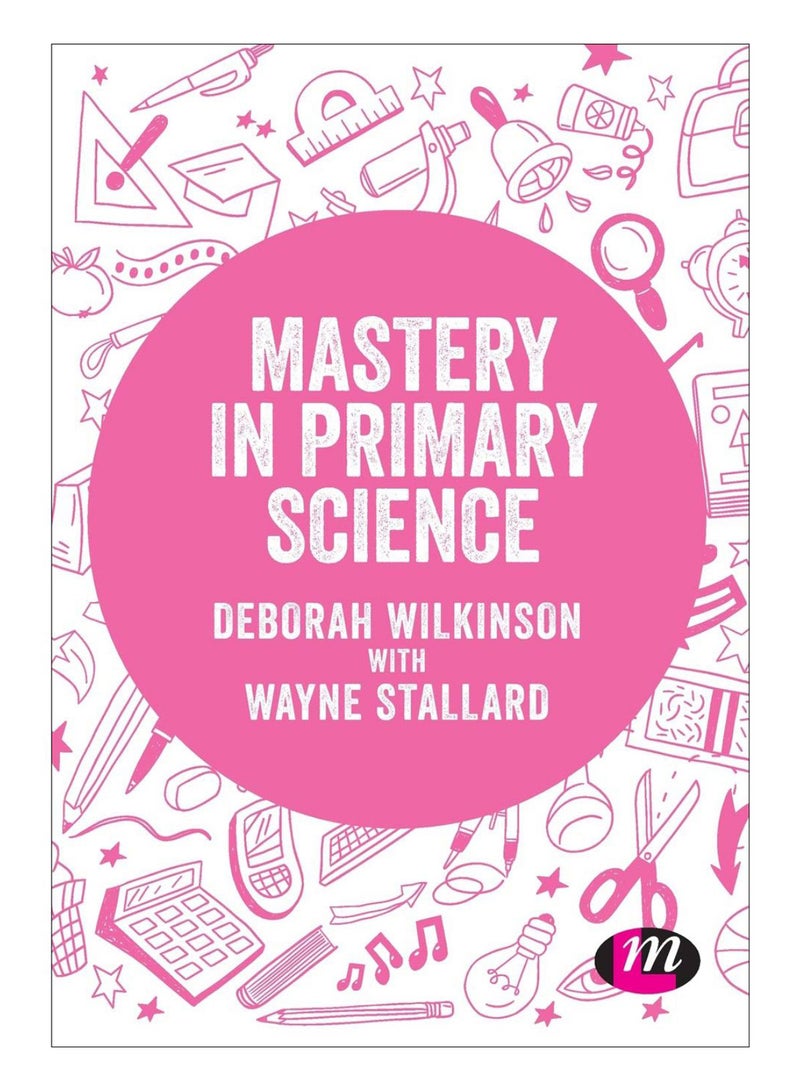 Mastery In Primary Science Paperback English by Deborah Wilkinson - 07-Oct-19 