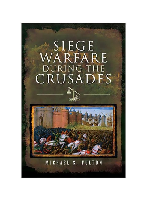 Siege Warfare During The Crusades Hardcover English by Michael S. Fulton - 19 February 2020
