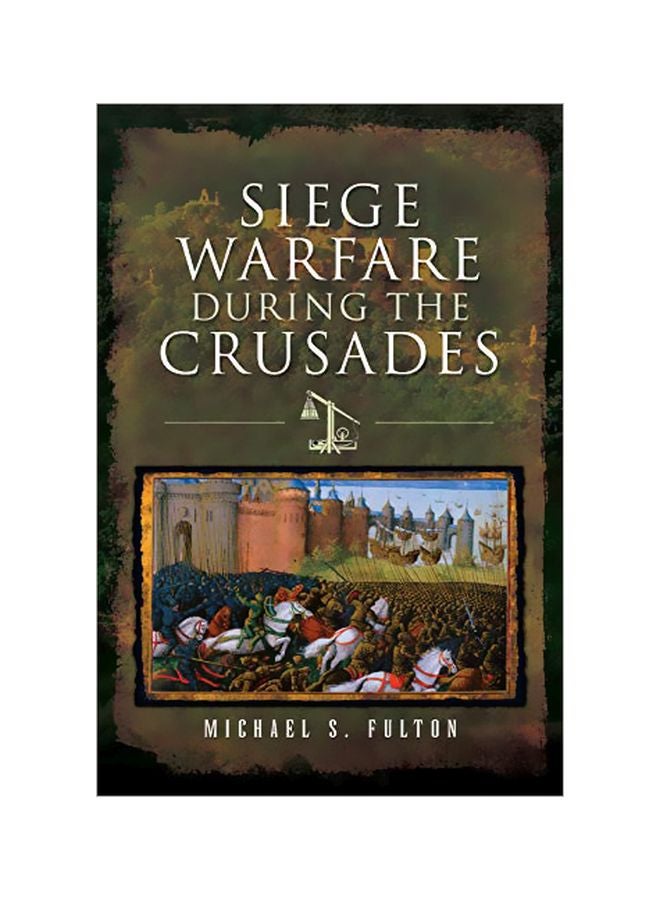 Siege Warfare During The Crusades Hardcover English by Michael S. Fulton - 19 February 2020